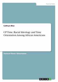 CP Time. Racial Ideology and Time Orientation Among African Americans