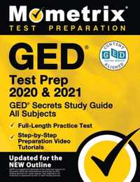 GED Test Prep 2020 and 2021 - GED Secrets Study Guide All Subjects, Full-Length Practice Test, Step-By-Step Preparation Video Tutorials