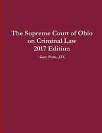 The Supreme Court of Ohio on Criminal Law 2017 Edition