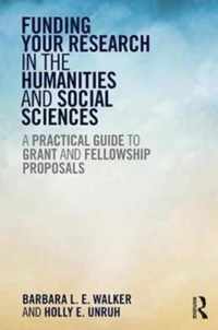 Funding Your Research in the Humanities and Social Sciences: A Practical Guide to Grant and Fellowship Proposals