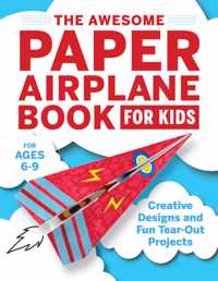 The Awesome Paper Airplane Book for Kids: Creative Designs and Fun Tear-Out Projects