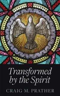 Transformed by the Spirit