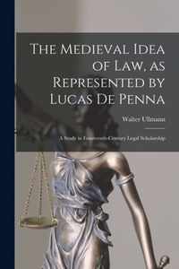 The Medieval Idea of Law, as Represented by Lucas De Penna