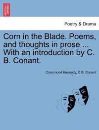 Corn in the Blade. Poems, and Thoughts in Prose ... with an Introduction by C. B. Conant.