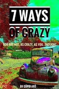 7 Ways Of Crazy - You Are Not As Crazy As You Thought