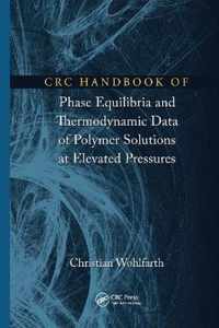 CRC Handbook of Phase Equilibria and Thermodynamic Data of Polymer Solutions at Elevated Pressures