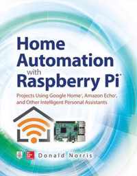 Home Automation with Raspberry Pi: Projects Using Google Home, Amazon Echo, and Other Intelligent Personal Assistants