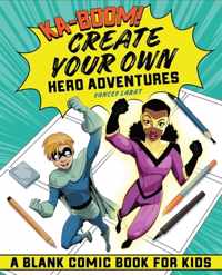 Ka-Boom! Create Your Own Hero Adventures: A Blank Comic Book for Kids