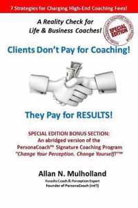 Clients Don't Pay for Coaching. They Pay for Results!