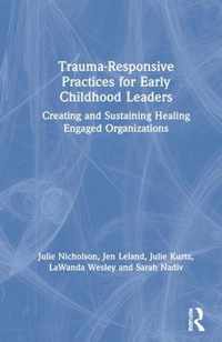 Trauma-Responsive Practices for Early Childhood Leaders: Creating and Sustaining Healing Engaged Organizations