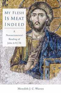 My Flesh Is Meat Indeed: A Nonsacramental Reading of John 6