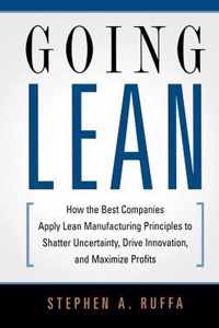 Going Lean How the Best Companies Apply Lean Manufacturing Principles to Shatter Uncertainty, Drive Innovation, and Maximize Profits