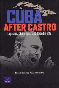 Cuba After Castro: Legacies, Challenges, and Impediments