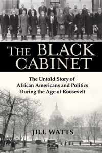 The Black Cabinet: The Untold Story of African Americans and Politics During the Age of Roosevelt