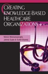 Creating Knowledge-Based Healthcare Organizations