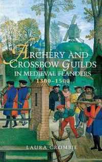 Archery and Crossbow Guilds in Medieval Flanders, 1300-1500