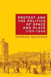 Protest and the Politics of Space and Place, 1789-1848