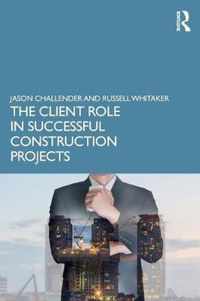 The Client Role in Successful Construction Projects