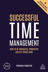 Successful Time Management How to be Organized, Productive and Get Things Done Creating Success