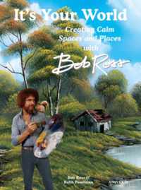 It&apos;s Your World: Creating Calm Spaces and Places with Bob Ross