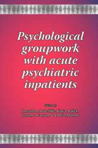 Psychological Groupwork with Acute Psychiatric Inpatients