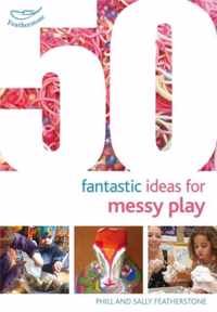 50 Fantastic Ideas For Messy Play