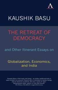 The Retreat of Democracy and Other Itinerant Essays on Globalization, Economics, and India