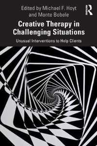 Creative Therapy in Challenging Situations: Unusual Interventions to Help Clients