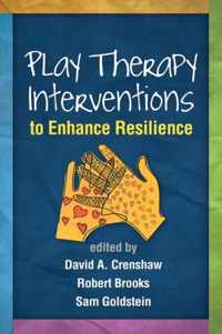 Play Therapy Interventions to Enhance Resilience