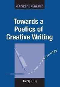 Towards a Poetics of Creative Writing