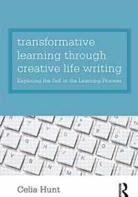 Transformative Learning Through Creative Life Writing: Exploring the Self in the Learning Process