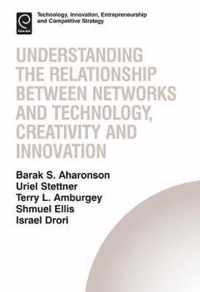 Understanding the Relationship Between Networks and Technology, Creativity and Innovation