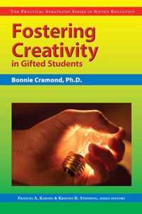 Fostering Creativity in Gifted Students: The Practical Strategies Series in Gifted Education