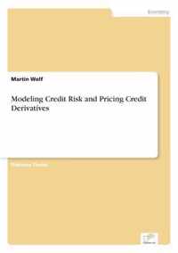 Modeling Credit Risk and Pricing Credit Derivatives