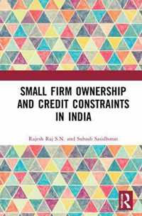 Small Firm Ownership and Credit Constraints in India