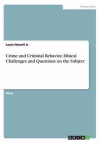 Crime and Criminal Behavior. Ethical Challenges and Questions on the Subject