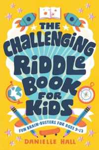 The Challenging Riddle Book for Kids: Fun Brain-Busters for Ages 9-12