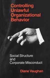 Controlling Unlawful Organizational Behavior - Social Structure and Corporate Misconduct