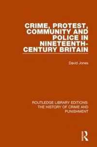 Crime, Protest, Community, and Police in Nineteenth-Century Britain