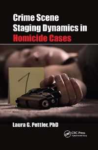 Crime Scene Staging Dynamics in Homicide Cases