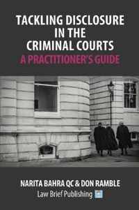 Tackling Disclosure in the Criminal Courts - A Practitioner's Guide