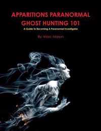 Apparitions Paranormal Ghost Hunting 101