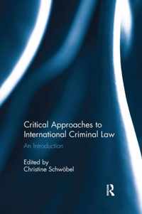 Critical Approaches to International Criminal Law