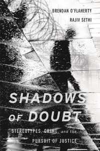 Shadows of Doubt  Stereotypes, Crime, and the Pursuit of Justice