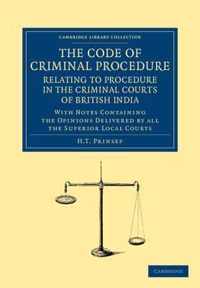 The Code of Criminal Procedure Relating to Procedure in the Criminal Courts of British India