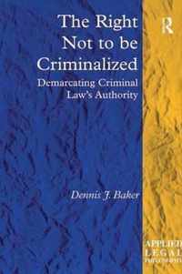 The Right Not to Be Criminalized: Demarcating Criminal Law's Authority