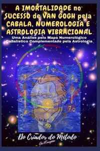 A Imortalidade No Sucesso de VAN GOGH pela CABALA, NUMEROLOGIA e ASTROLOGIA VIBRACIONAL