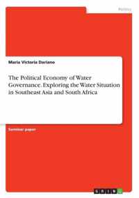 The Political Economy of Water Governance. Exploring the Water Situation in Southeast Asia and South Africa