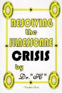 Resolving the Illness Care Crisis