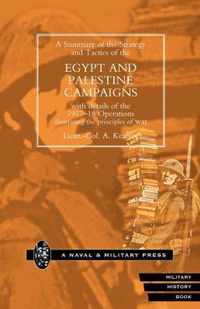 A Summary of the Strategy and Tactics of the Egypt and Palestine Campaign with Details of the 1917-18 Operations Illustrating the Principles of War